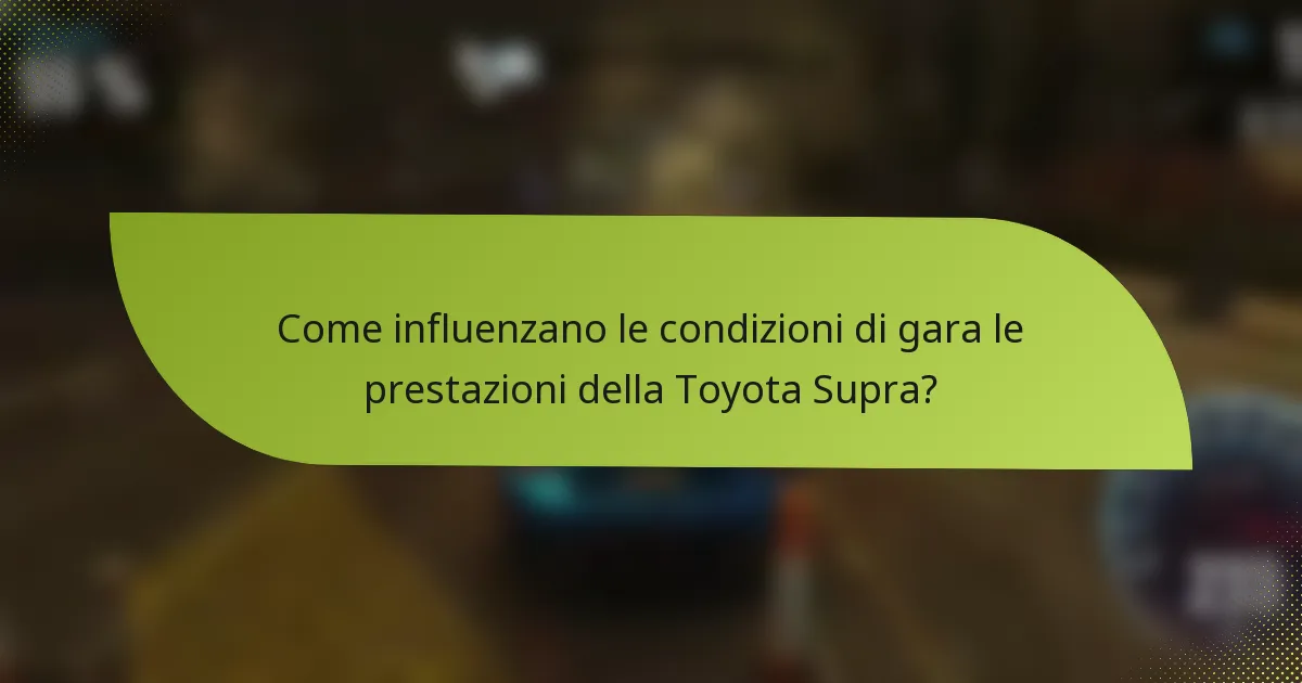 Come influenzano le condizioni di gara le prestazioni della Toyota Supra?