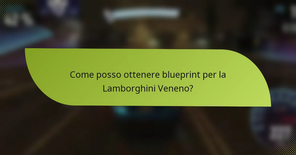 Come posso ottenere blueprint per la Lamborghini Veneno?