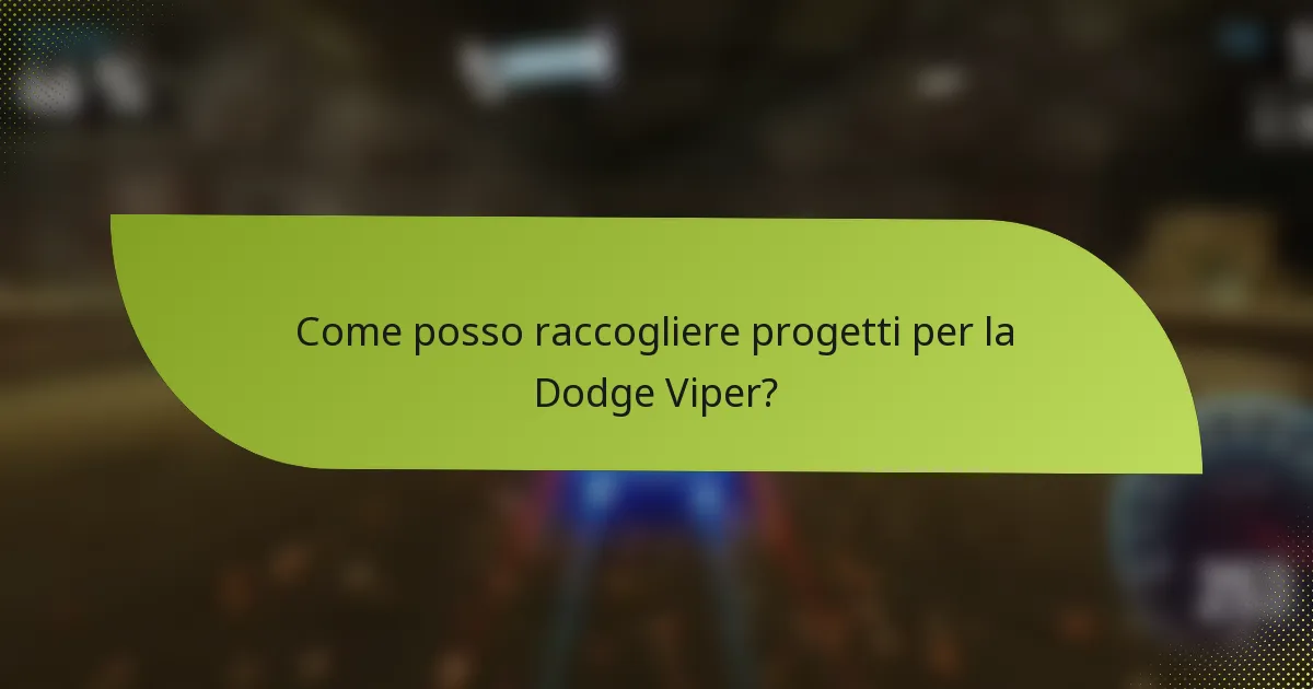 Come posso raccogliere progetti per la Dodge Viper?