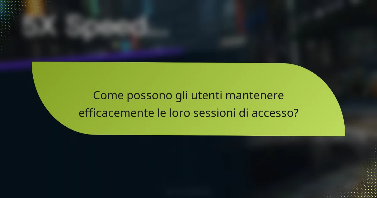 Come possono gli utenti mantenere efficacemente le loro sessioni di accesso?