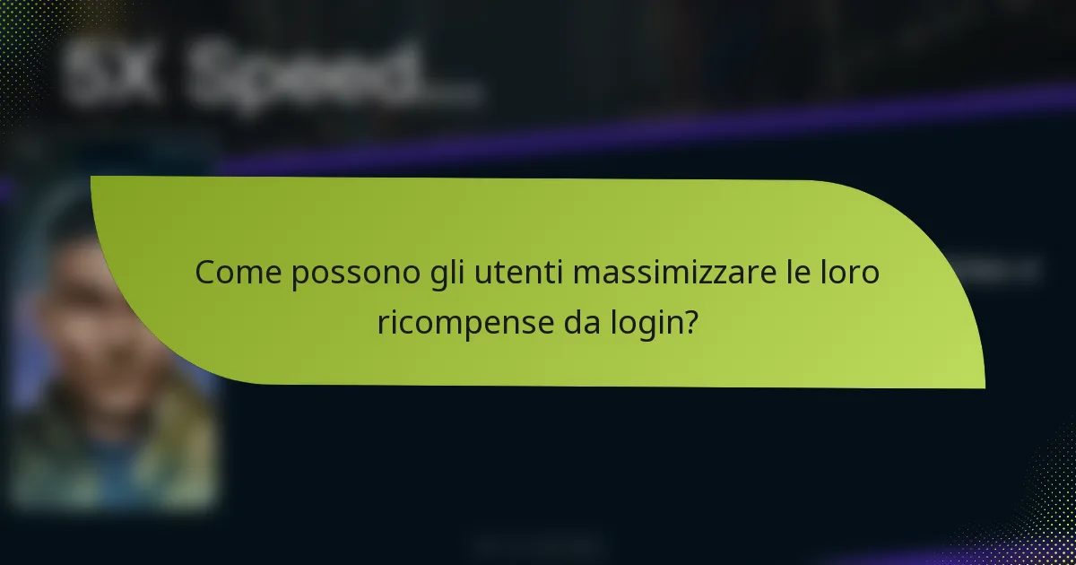 Come possono gli utenti massimizzare le loro ricompense da login?