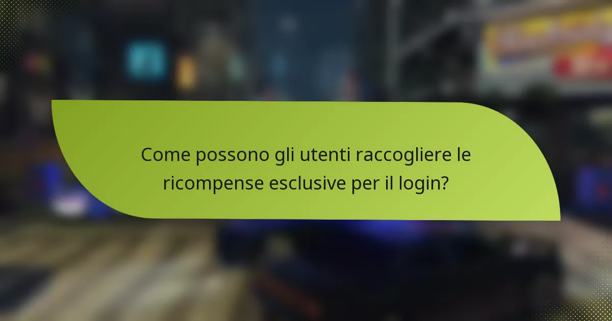 Come possono gli utenti raccogliere le ricompense esclusive per il login?