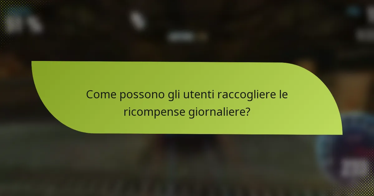 Come possono gli utenti raccogliere le ricompense giornaliere?