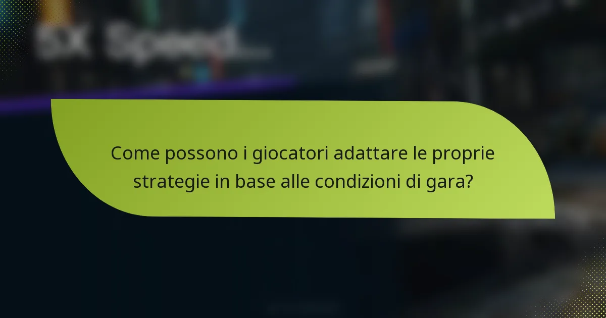 Come possono i giocatori adattare le proprie strategie in base alle condizioni di gara?
