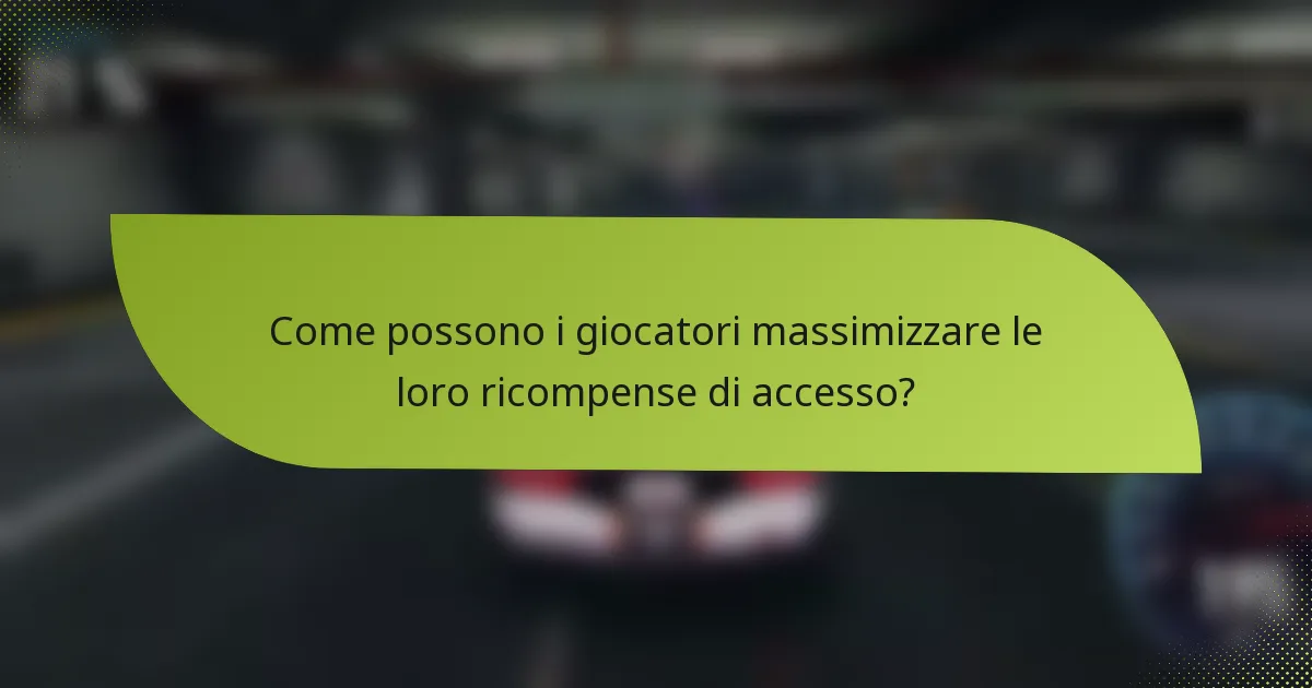 Come possono i giocatori massimizzare le loro ricompense di accesso?