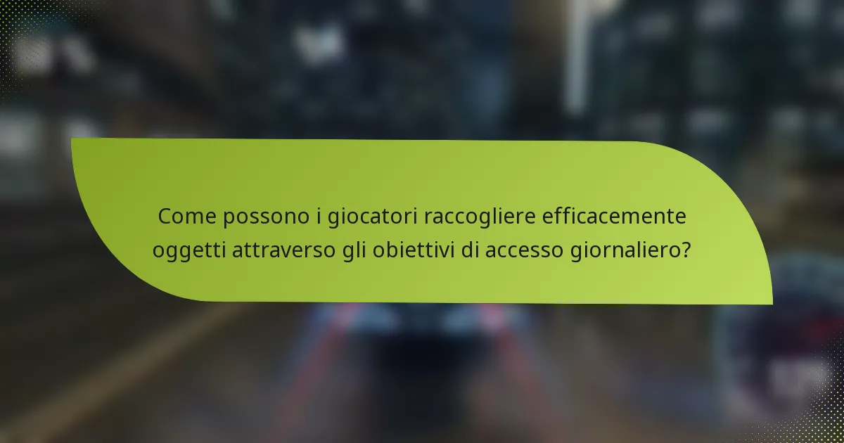 Come possono i giocatori raccogliere efficacemente oggetti attraverso gli obiettivi di accesso giornaliero?