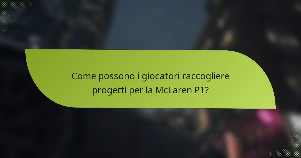 Come possono i giocatori raccogliere progetti per la McLaren P1?