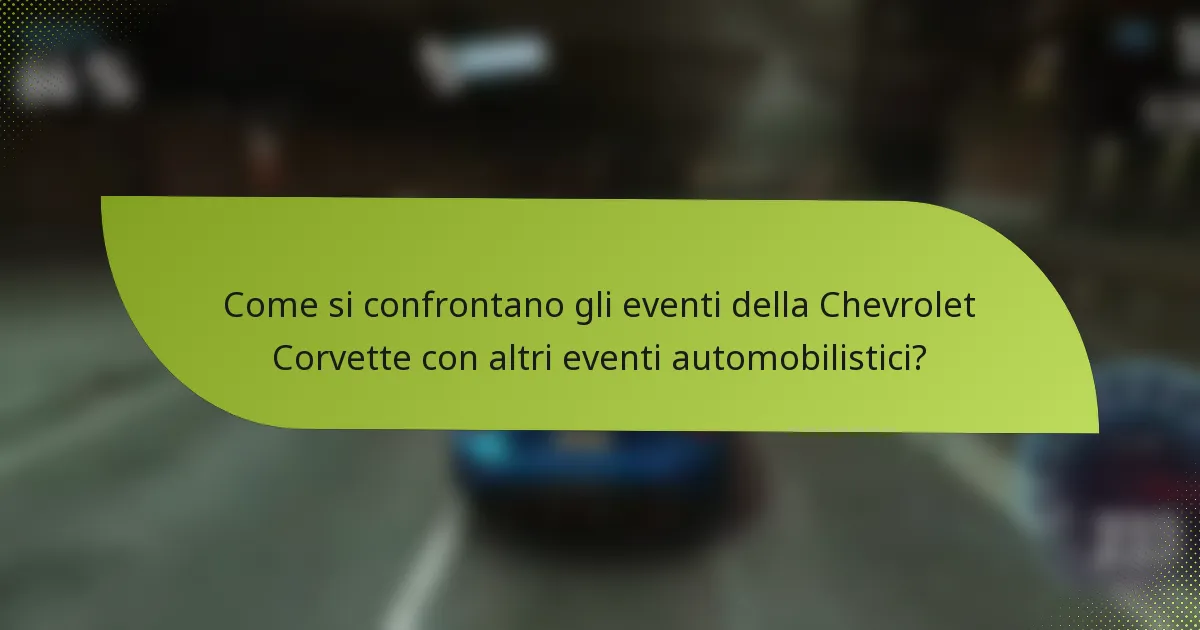 Come si confrontano gli eventi della Chevrolet Corvette con altri eventi automobilistici?