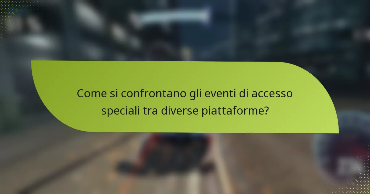 Come si confrontano gli eventi di accesso speciali tra diverse piattaforme?