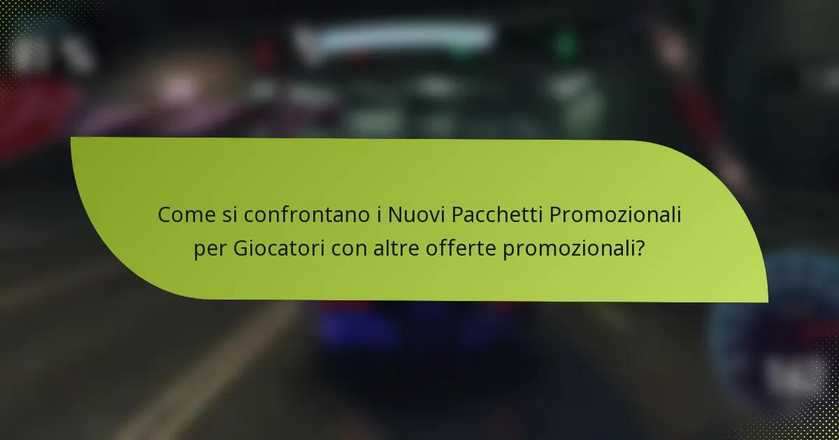 Come si confrontano i Nuovi Pacchetti Promozionali per Giocatori con altre offerte promozionali?