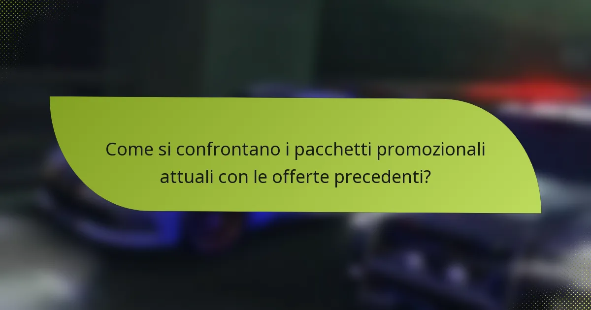 Come si confrontano i pacchetti promozionali attuali con le offerte precedenti?