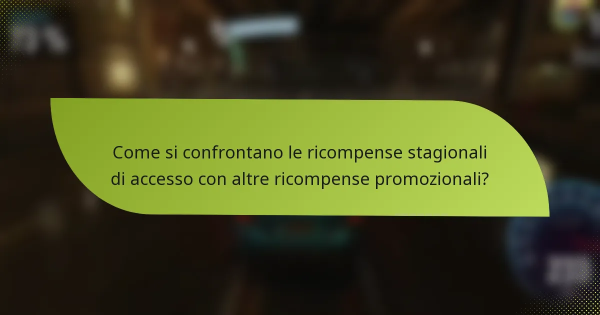 Come si confrontano le ricompense stagionali di accesso con altre ricompense promozionali?
