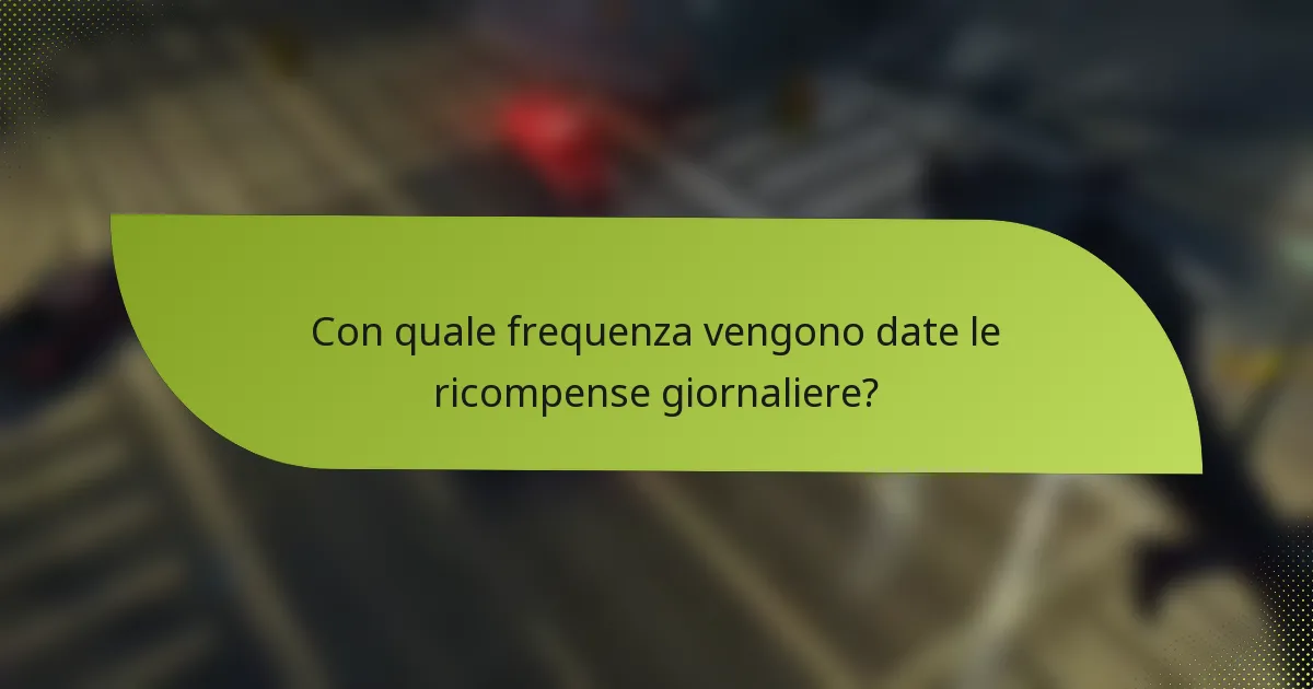Con quale frequenza vengono date le ricompense giornaliere?