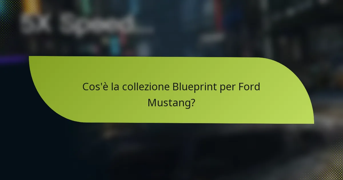 Cos'è la collezione Blueprint per Ford Mustang?