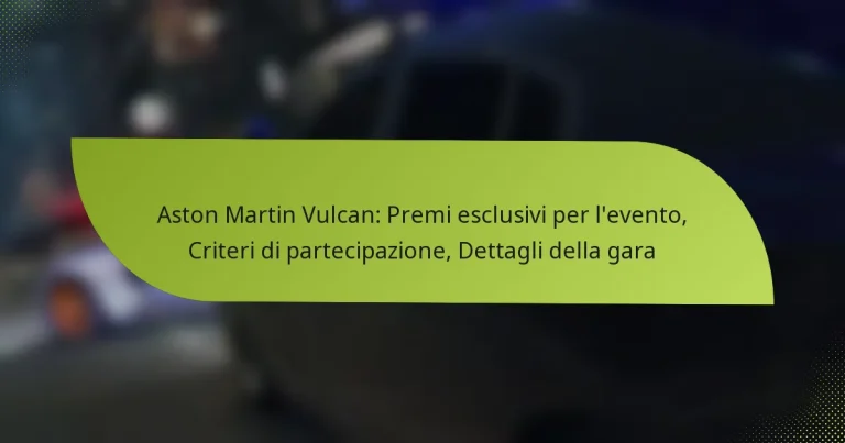 Aston Martin Vulcan: Premi esclusivi per l’evento, Criteri di partecipazione, Dettagli della gara