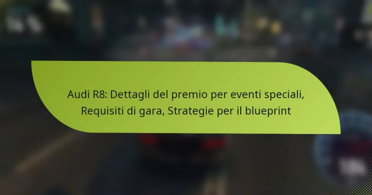 Audi R8: Dettagli del premio per eventi speciali, Requisiti di gara, Strategie per il blueprint
