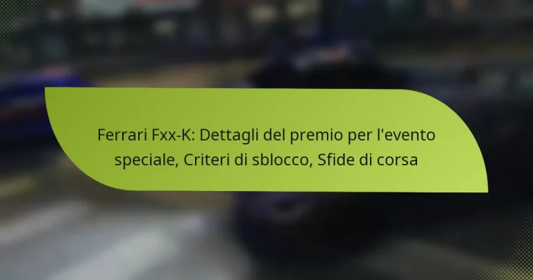 Ferrari Fxx-K: Dettagli del premio per l’evento speciale, Criteri di sblocco, Sfide di corsa