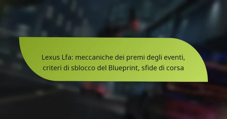 Lexus Lfa: meccaniche dei premi degli eventi, criteri di sblocco del Blueprint, sfide di corsa