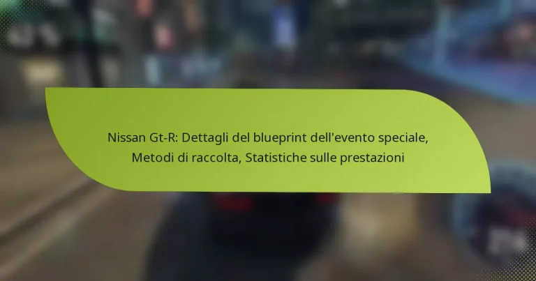 Nissan Gt-R: Dettagli del blueprint dell’evento speciale, Metodi di raccolta, Statistiche sulle prestazioni