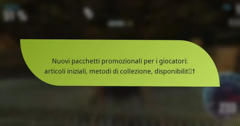 Nuovi pacchetti promozionali per i giocatori: articoli iniziali, metodi di collezione, disponibilità