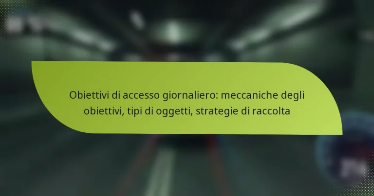 Obiettivi di accesso giornaliero: meccaniche degli obiettivi, tipi di oggetti, strategie di raccolta