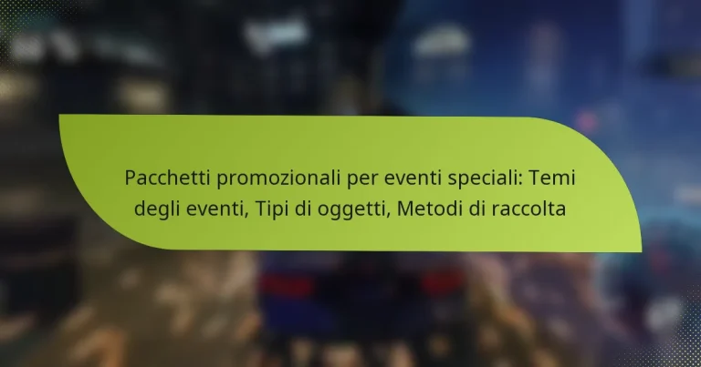 Pacchetti promozionali per eventi speciali: Temi degli eventi, Tipi di oggetti, Metodi di raccolta