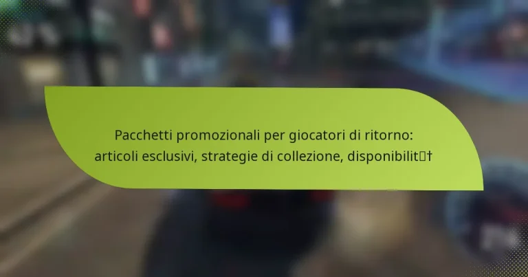 Pacchetti promozionali per giocatori di ritorno: articoli esclusivi, strategie di collezione, disponibilità