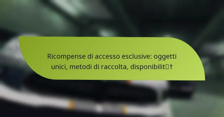 Ricompense di accesso esclusive: oggetti unici, metodi di raccolta, disponibilità