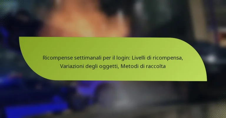 Ricompense settimanali per il login: Livelli di ricompensa, Variazioni degli oggetti, Metodi di raccolta