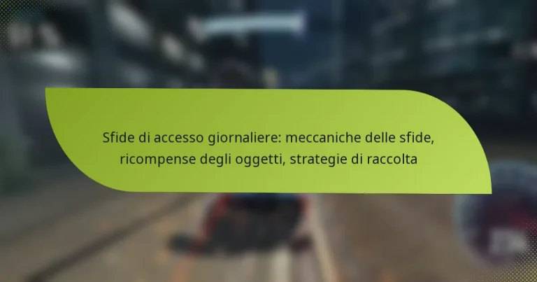 Sfide di accesso giornaliere: meccaniche delle sfide, ricompense degli oggetti, strategie di raccolta