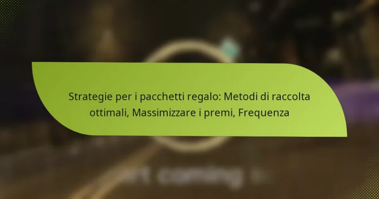 Strategie per i pacchetti regalo: Metodi di raccolta ottimali, Massimizzare i premi, Frequenza