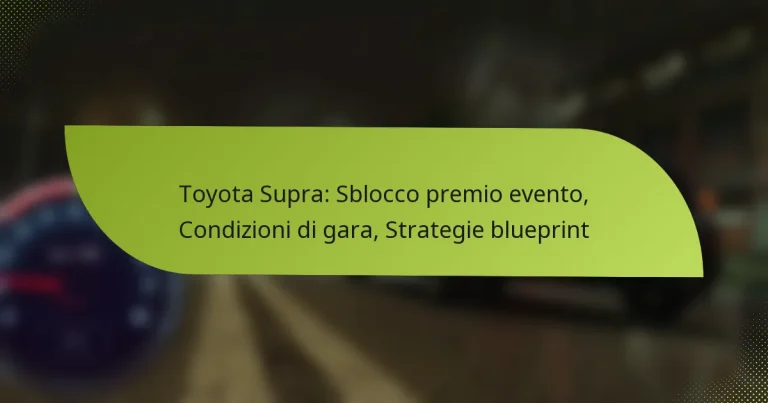 Toyota Supra: Sblocco premio evento, Condizioni di gara, Strategie blueprint