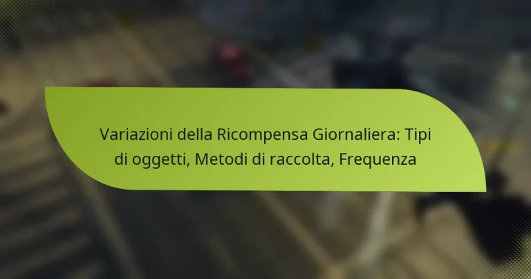 Variazioni della Ricompensa Giornaliera: Tipi di oggetti, Metodi di raccolta, Frequenza