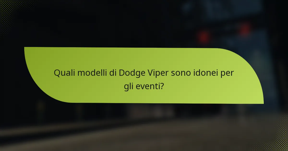 Quali modelli di Dodge Viper sono idonei per gli eventi?