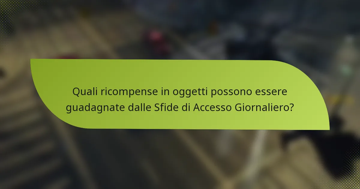 Quali ricompense in oggetti possono essere guadagnate dalle Sfide di Accesso Giornaliero?