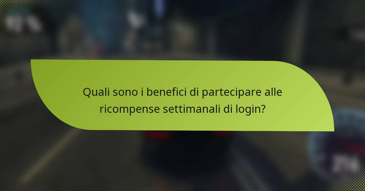 Quali sono i benefici di partecipare alle ricompense settimanali di login?