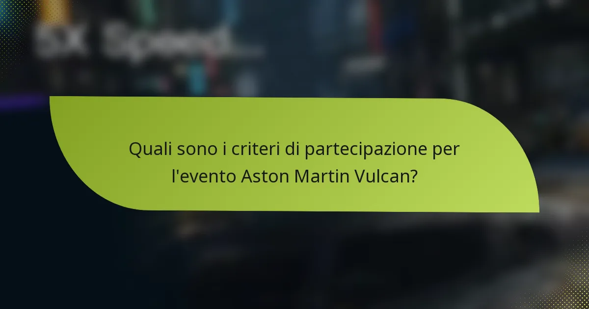 Quali sono i criteri di partecipazione per l'evento Aston Martin Vulcan?