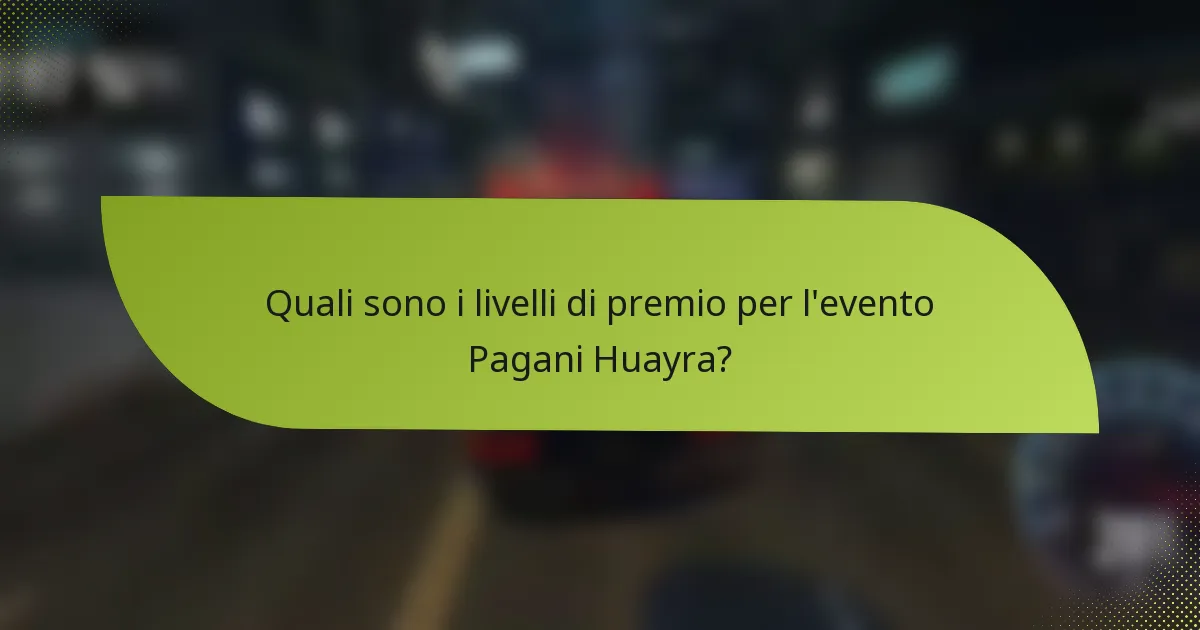 Quali sono i livelli di premio per l'evento Pagani Huayra?