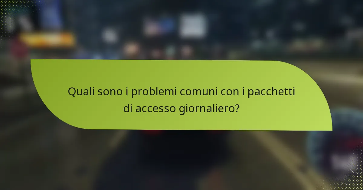 Quali sono i problemi comuni con i pacchetti di accesso giornaliero?