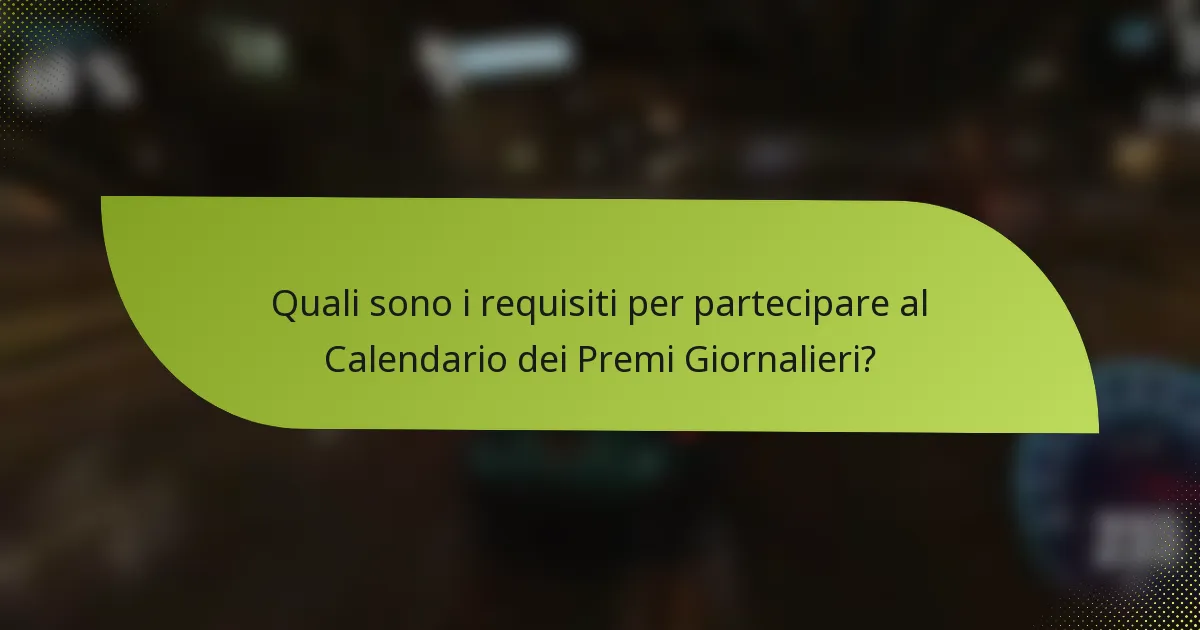 Quali sono i requisiti per partecipare al Calendario dei Premi Giornalieri?