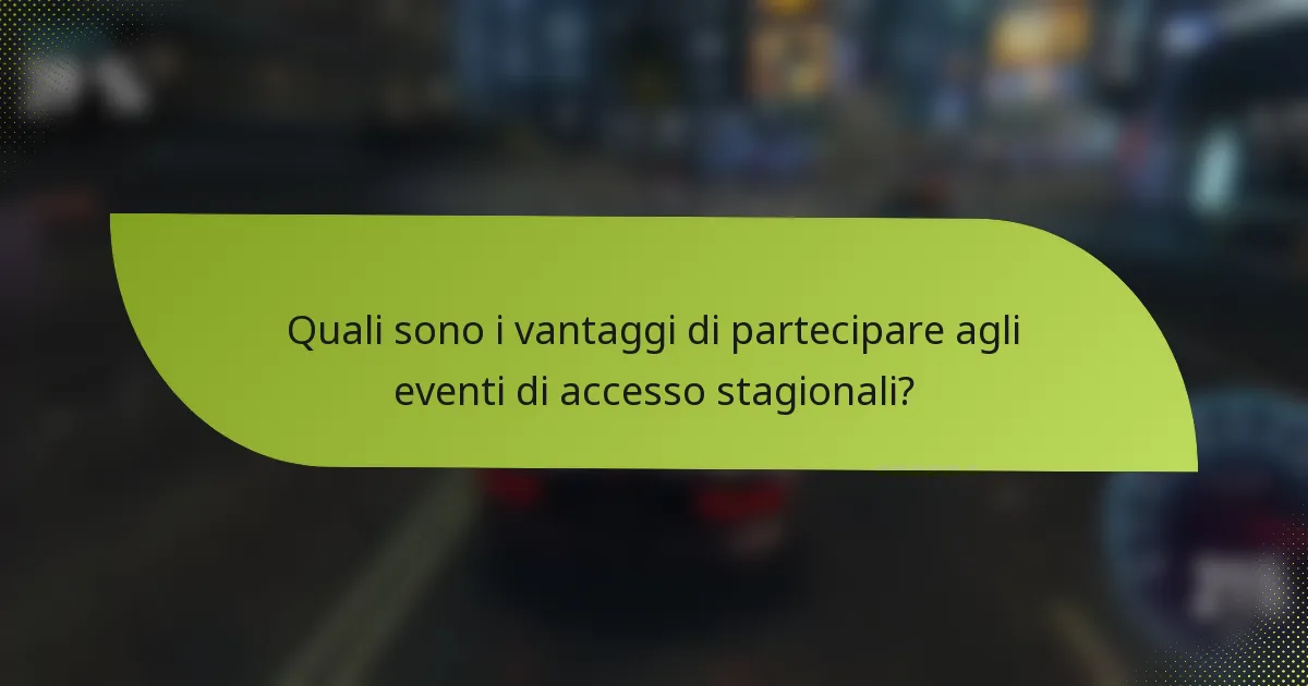 Quali sono i vantaggi di partecipare agli eventi di accesso stagionali?
