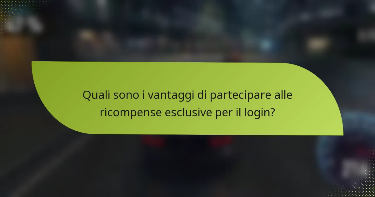 Quali sono i vantaggi di partecipare alle ricompense esclusive per il login?