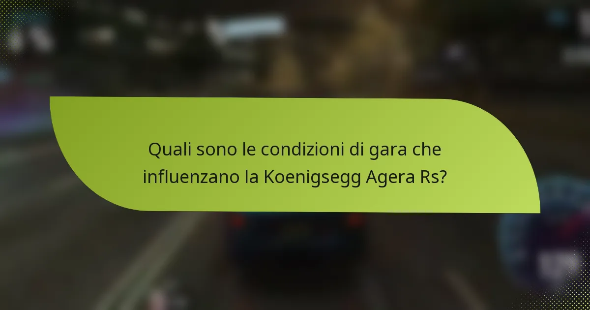 Quali sono le condizioni di gara che influenzano la Koenigsegg Agera Rs?