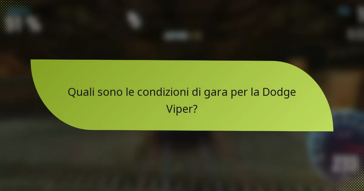 Quali sono le condizioni di gara per la Dodge Viper?