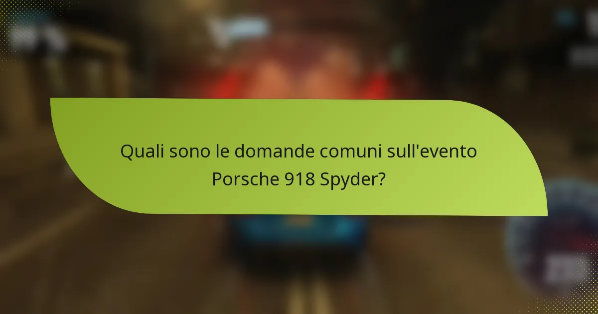 Quali sono le domande comuni sull'evento Porsche 918 Spyder?