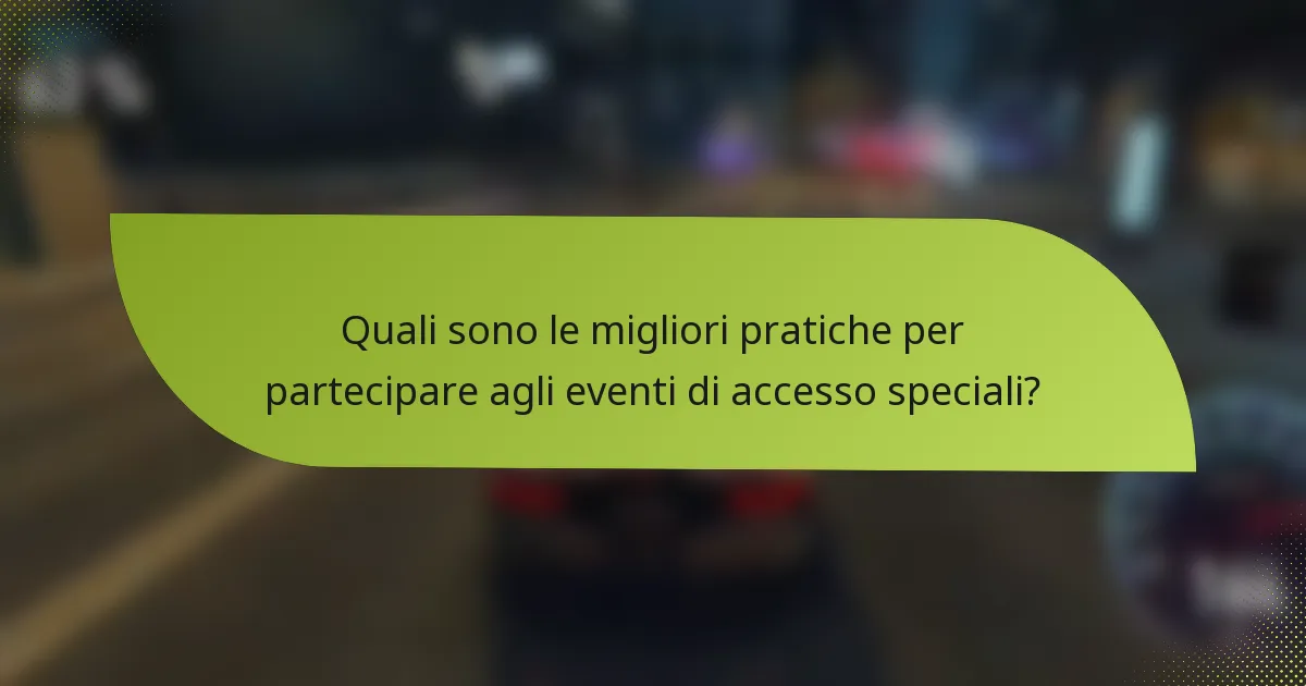 Quali sono le migliori pratiche per partecipare agli eventi di accesso speciali?