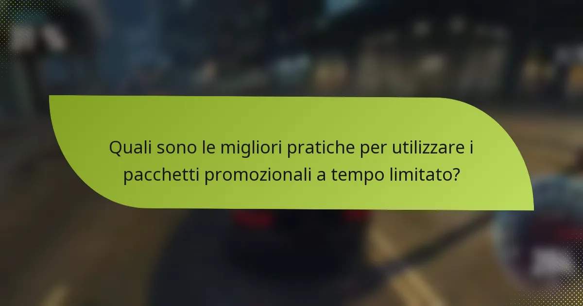Quali sono le migliori pratiche per utilizzare i pacchetti promozionali a tempo limitato?