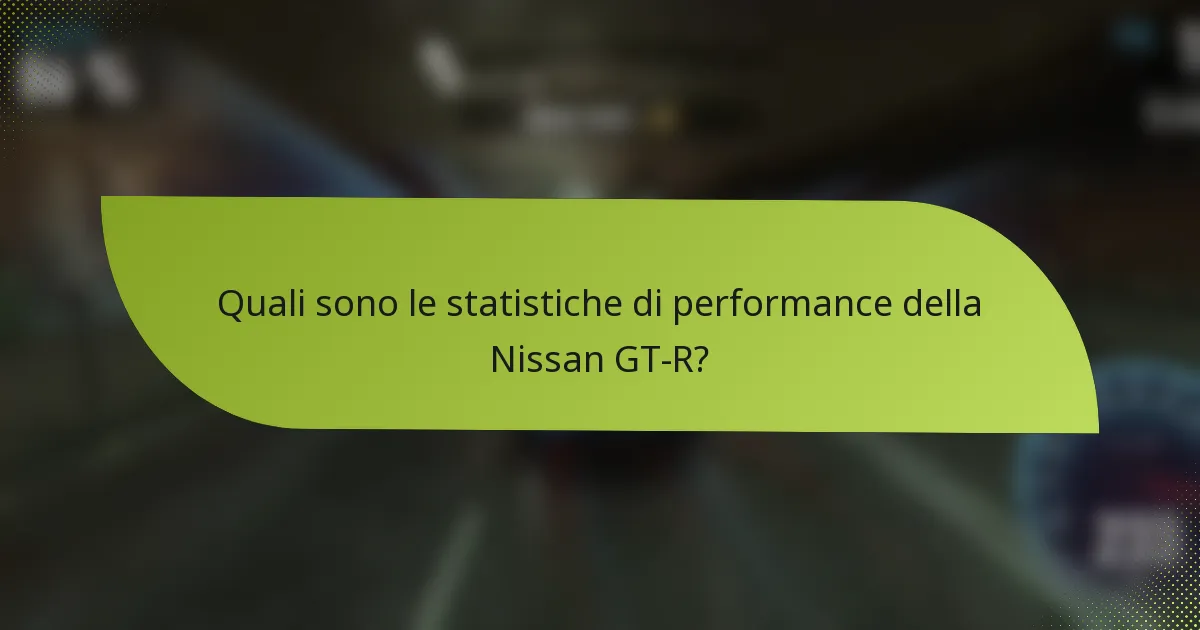 Quali sono le statistiche di performance della Nissan GT-R?
