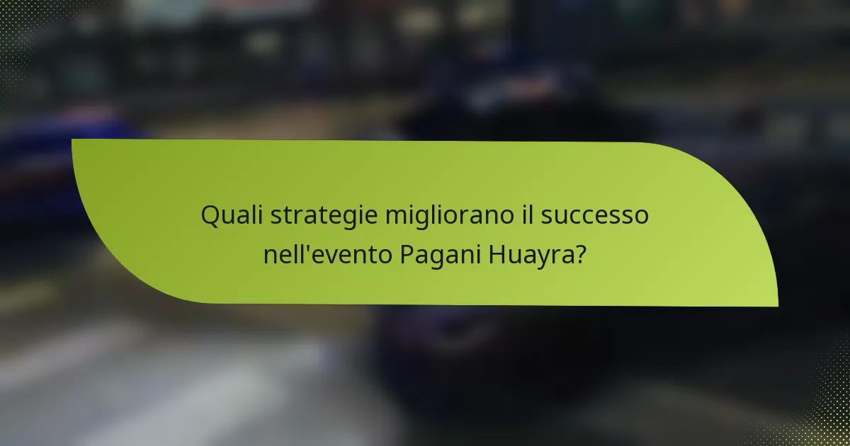 Quali strategie migliorano il successo nell'evento Pagani Huayra?