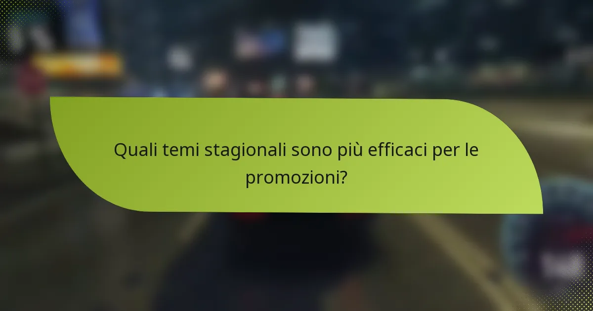Quali temi stagionali sono più efficaci per le promozioni?